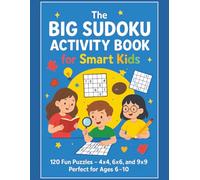 The Big Sudoku Activity Book for Smart Kids: 120 Fun Puzzles. Builds logic, focus, and problem-solving skills. 4×4, 6×6, and 9×9 - Perfect for Ages 6-10