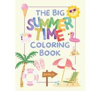 The Big Summertime Coloring Book: Beach and Ocean Vacation Activity Book for Kids Ages 3-8: Cute Summer Designs with Pool Floats, Sandcastles, Ice Cream, and Sea Animals for Toddlers, Boys, and Girls
