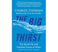 The Big Thirst: The Secret Life and Turbulent Future of Water