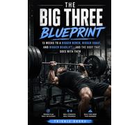 THE BIG THREE BLUEPRINT: 13 Weeks to a Bigger Bench, Bigger Squat, and Bigger Deadlift-and the Body That Goes With Them (13-Week Muscle Mastery Series)