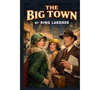 The Big Town: How I and the Mrs. Go to New York to See Life and Get Katie a Husband