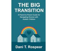 The Big Transition: A parent to parent guide to navigating divorce with Autistic Children