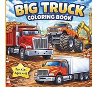 The Big Truck Coloring Book: Fun & Easy Monster Trucks, Construction Vehicles, and Big Rigs for Kids Ages 4-8