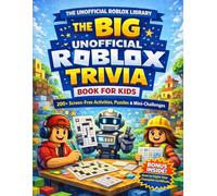 The Big Unofficial Roblox Trivia Book for Kids: 200+ Screen-Free Activities, Puzzles & Mini-Challenges (The Roblox Super Skills Series (Unofficial))