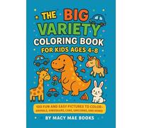 The Big Variety Coloring Book for Kids Ages 4-8: 100 Fun and Easy Pictures to Color - Animals, Dinosaurs, Cars, Unicorns, and More!