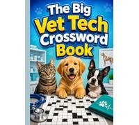 The Big Vet Tech Crossword Book: A Professional Collection of Crossword Puzzles Covering Veterinary Medicine, Animal Care, Clinical Skills, Anatomy, Pharmacology, and Everyday Vet Tech Knowledge