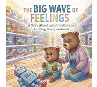 The Big Wave of Feelings: A Story About Calm Breathing and Handling Disappointment (Leo's Everyday Adventures)