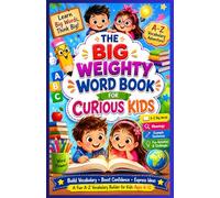 The big weighty word book for curious kids: A Fun A-Z Vocabulary Book with Meanings, Example Sentences, and Activities to Build Strong Reading, Writing & Communication Skills in Kids