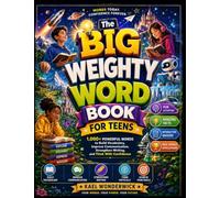 The Big Weighty Word Book for Teens: 1,000+ Powerful Words to Build Vocabulary, Improve Communication, Strengthen Writing, and Think With Confidence