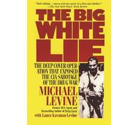 The Big White Lie: The Deep Cover Operation That Exposed the CIA Sabotage of the Drug War