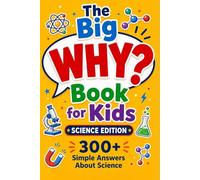 The Big WHY? Book for Kids: 300+ Simple Answers About Science for Curious Kids