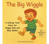 The Big Wiggle: Emotional Regulation for Preschoolers, A Calming Tools Story for Wiggly Kids and Busy Bodies