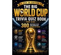 The Big World Cup Trivia Quiz Book for Kids - USA 26 Edition: 300 Questions to Test Your Knowledge of World Cup History