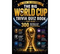 The Big World Cup Trivia Quiz Book for Kids - USA 26 Edition: 300 Questions to Test Your Knowledge of World Cup History