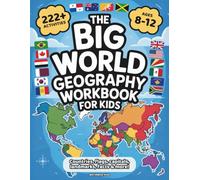 The Big World Geography Workbook for Kids: 222+ Colorful Activities to Explore the World for Kids Ages 8-12. Learn and Play with Countries, Flags, Capitals, Famous Landmarks & Much More