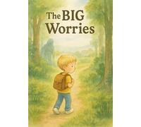 The BIG Worries: A Story About Feelings, Friendship, and Brave Steps