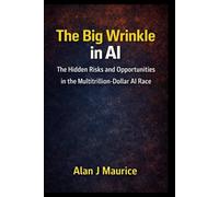 The Big Wrinkle in AI: The Hidden Risks and Opportunities in the Multitrillion-Dollar AI Race
