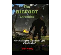 The Bigfoot Chronicles: Investigating the Legends and Lore of the Cryptids Book 2 The Monster Files Guardians of The Ancient Secrets