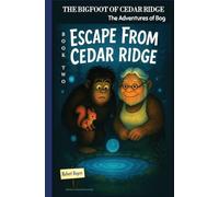 The Bigfoot of Cedar Ridge: Escape from Cedar Ridge (The Bigfoot of Cedar Ridge: The Adventures of Bog)