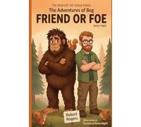 The Bigfoot of Cedar Ridge: Friend or Foe (The Bigfoot of Cedar Ridge: The Adventures of Bog)