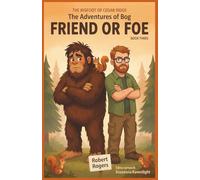 The Bigfoot of Cedar Ridge The Adventures of Bog: Friend or Foe