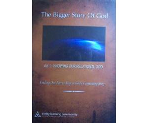 The Bigger Story of God, Act 1: Knowing Our Relational God