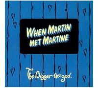 The Bigger The God - When Martin Met Martine
