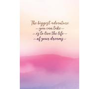 The biggest adventure you can take is to live the life of your dreams: Live Your Dreams: Motivational Notebook for Women, Men & Teens | Empowering Journal for Self-Discovery & Positivity