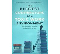 The Biggest Contributors To A Toxic Workplace: The language for what you've been living.