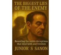 The Biggest Lies of the Enemy: Revealing the subtle deceptions that steal faith and freedom