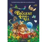 The Biggest Love of All (Collection): What Every Parent Feels, What Every Child Deserves to Hear! (Tales of Endless Love)