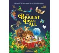 The Biggest Love of All (Collection): What Every Parent Feels, What Every Child Deserves to Hear! (Tales of Endless Love)