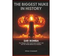 The Biggest Nuke in History: SAR Bomba: The Weapon That Could Have Ended It All and the Minds Behind Its Creation. (Prime Discovery)