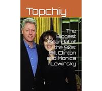 The Biggest Scandal of the 90s: Bill Clinton and Monica Lewinsky