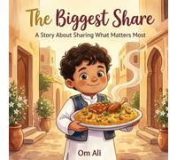 The Biggest Share: A Heartwarming Eid Story About Sharing, Community, and the Joy of Feeding Everyone You Love (Om Ali's Eid Collection)