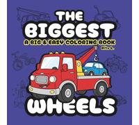 The Biggest Wheels: A Fun and Easy Coloring Book with big illustrations for Kids Who Love Bikes, Trucks, and Things That Roll (The Biggest Coloring Book Series)