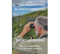 The Biggest Year in American Birding: A Quest to Find 900 Birds in the USA and Its Territories