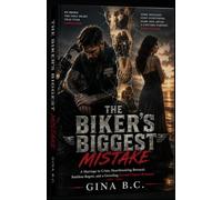 THE BIKER'S BIGGEST MISTAKE: A Marriage in Crisis, Heartbreaking Betrayal, Ruthless Regret, and a Groveling Second Chance Romance
