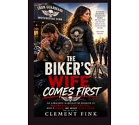 THE BIKER'S WIFE COMES FIRST: An Arranged Marriage MC Romance of Betrayal, Groveling, and a Love He Must Earn Back