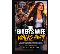 THE BIKER'S WIFE WALKS AWAY: AN ANGSTY MC ROMANCE OF BETRAYAL, GROVELING, POSSESSIVE LOVE, AND A SECOND CHANCE AT FOREVER