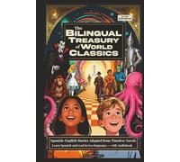 The Bilingual Treasury of World Classics: Spanish-English Stories Adapted from Timeless Novels - A Simple Way for Kids or Beginners to Learn Spanish ... Treasury: Spanish-English Stories for Kids)