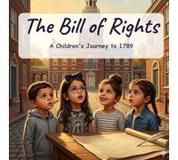 The Bill of Rights: A Children's Journey to 1789