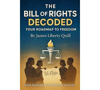 THE BILL OF RIGHTS DECODED: Your Roadmap to Freedom Generate