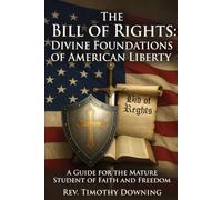 The Bill of Rights: Divine Foundations of American Liberty: A Guide for the Mature Student of Faith and Freedom