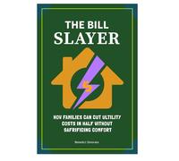 The Bill Slayer: How Families Can Cut Ultiliy Costs in Half Without Sacrificing Comfort