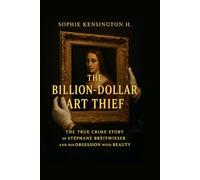 The Billion-Dollar Art Thief: The True Crime Story of Stéphane Bréitwieser and His Obsession with Beauty