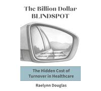The Billion Dollar Blindspot: The Hidden Cost of Turnover In Healthcare