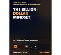 The Billion-Dollar Mindset: The Essential Psychology for The Billionaire Blueprint