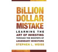 The Billion Dollar Mistake: Learning the Art of Investing Through the Missteps of Legendary Investors
