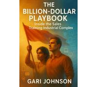 The Billion-Dollar Playbook: Inside the Sales Training Industrial Complex: 2 (The Revenue Renaissance Collection)